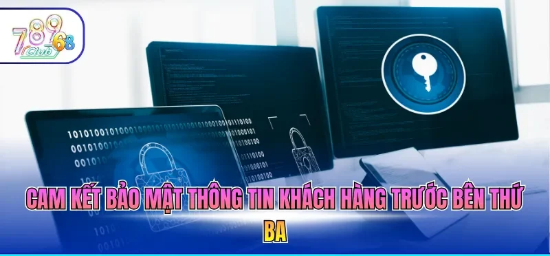 Chính Sách Bảo Mật 789CLUB 5 Cam kết bảo mật thông tin khách hàng trước bên thứ ba