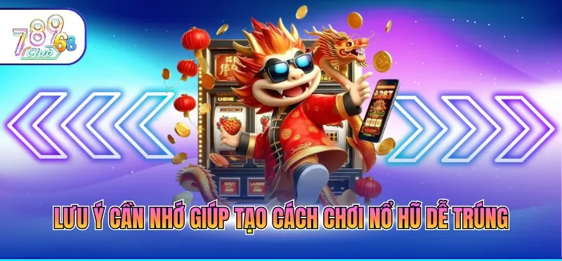 Cách Chơi Nổ Hũ Dễ Trúng - Top 6 Mẹo Thắng Jackpot Khủng 4 Lưu ý cần nhớ giúp tạo cách chơi nổ hũ dễ trúng