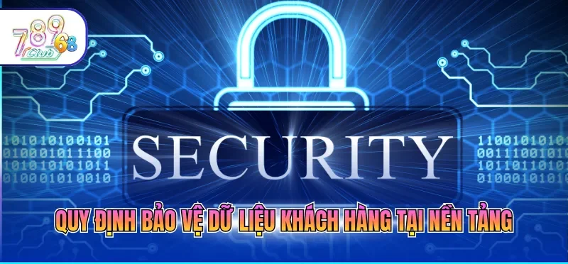 Chính Sách Bảo Mật 789CLUB 1 Quy định bảo vệ dữ liệu khách hàng tại nền tảng