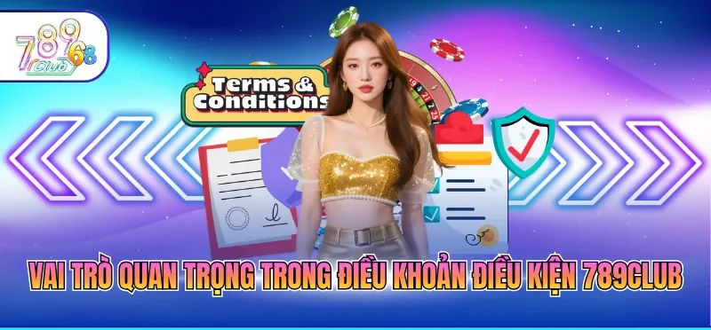 Điều Khoản Điều Kiện 789CLUB 1 Vai trò quan trọng trong điều khoản điều kiện 789CLUB